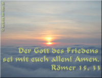 Römer 15,33 Der Gott des Friedens sei mit euch allen! Amen.